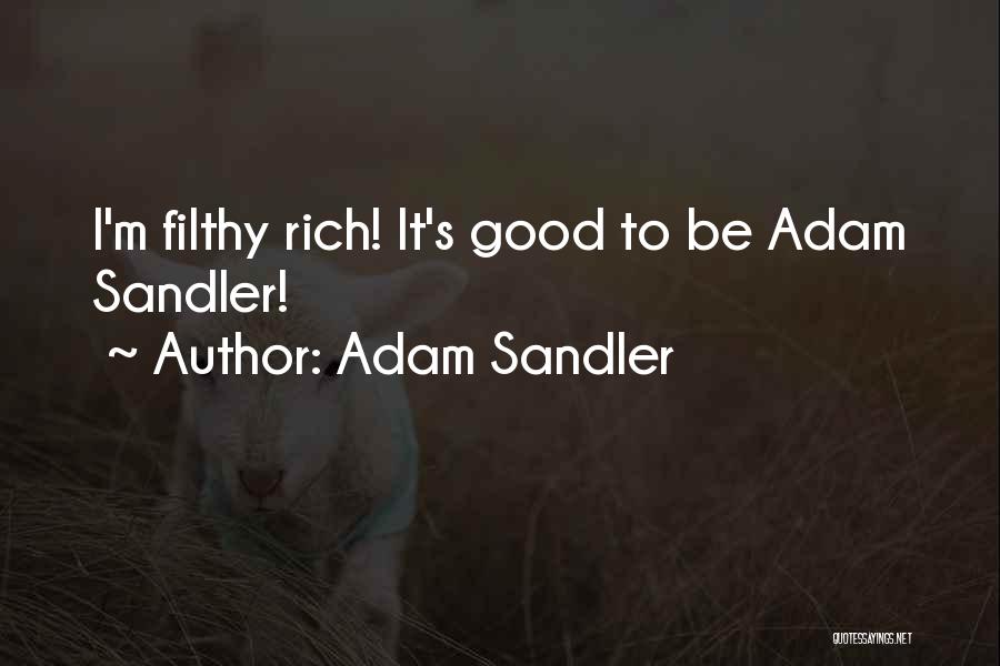Adam Sandler Quotes: I'm Filthy Rich! It's Good To Be Adam Sandler!