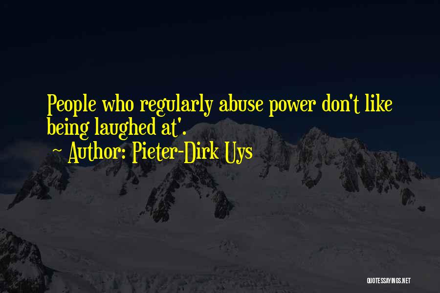 Pieter-Dirk Uys Quotes: People Who Regularly Abuse Power Don't Like Being Laughed At'.