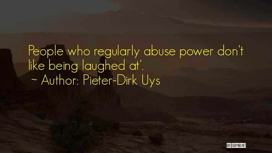 Pieter-Dirk Uys Quotes: People Who Regularly Abuse Power Don't Like Being Laughed At'.