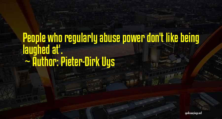 Pieter-Dirk Uys Quotes: People Who Regularly Abuse Power Don't Like Being Laughed At'.