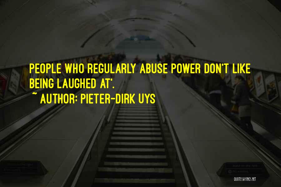 Pieter-Dirk Uys Quotes: People Who Regularly Abuse Power Don't Like Being Laughed At'.