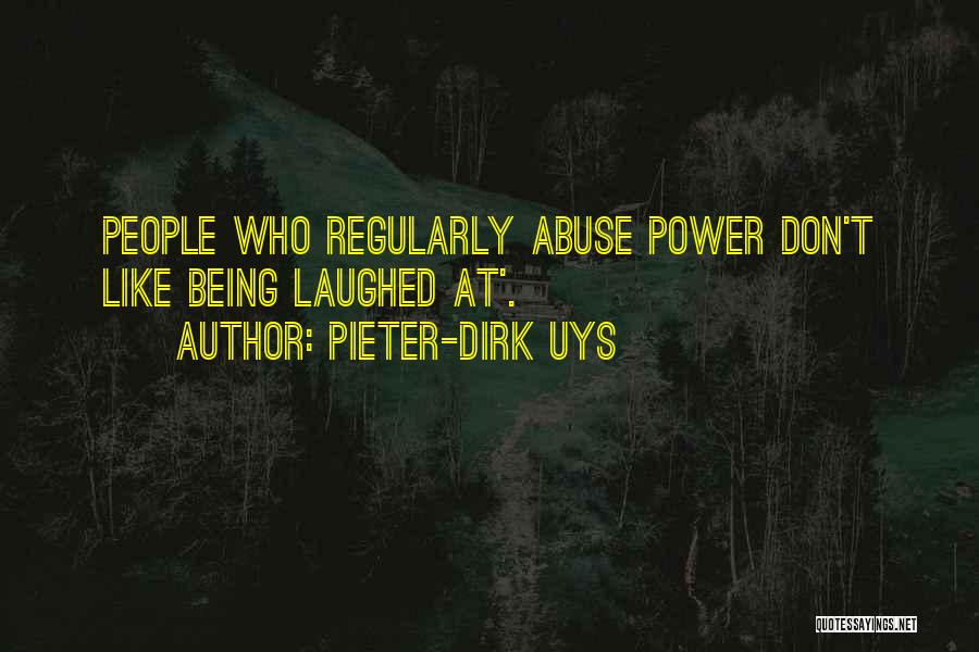 Pieter-Dirk Uys Quotes: People Who Regularly Abuse Power Don't Like Being Laughed At'.