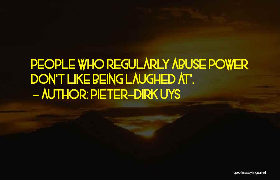 Pieter-Dirk Uys Quotes: People Who Regularly Abuse Power Don't Like Being Laughed At'.