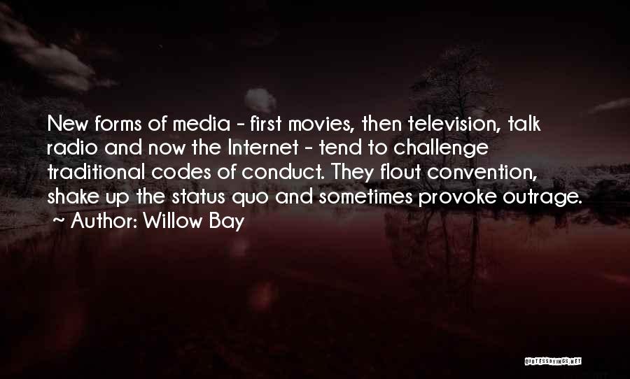 Willow Bay Quotes: New Forms Of Media - First Movies, Then Television, Talk Radio And Now The Internet - Tend To Challenge Traditional