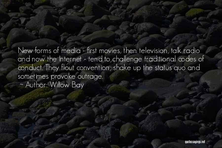 Willow Bay Quotes: New Forms Of Media - First Movies, Then Television, Talk Radio And Now The Internet - Tend To Challenge Traditional