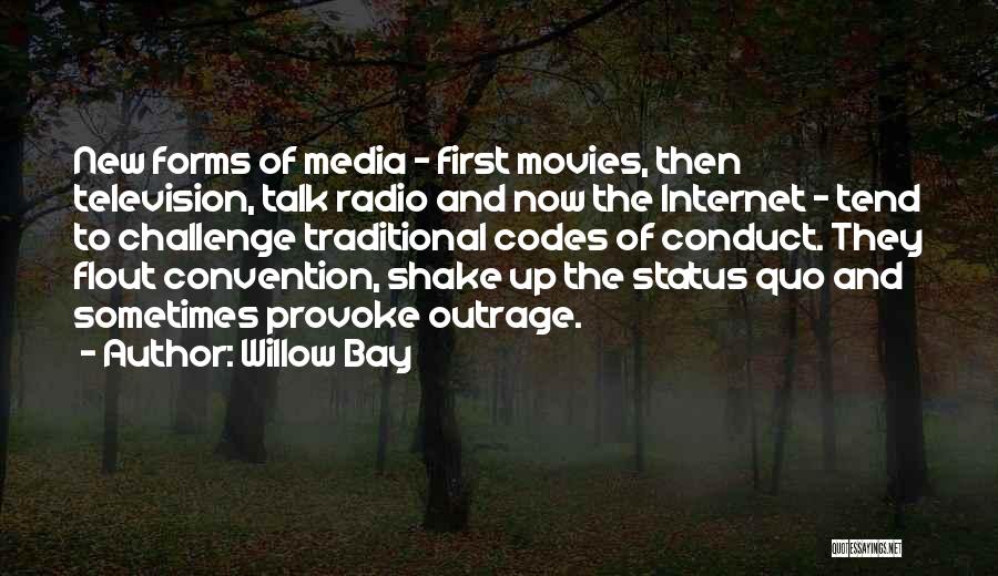 Willow Bay Quotes: New Forms Of Media - First Movies, Then Television, Talk Radio And Now The Internet - Tend To Challenge Traditional