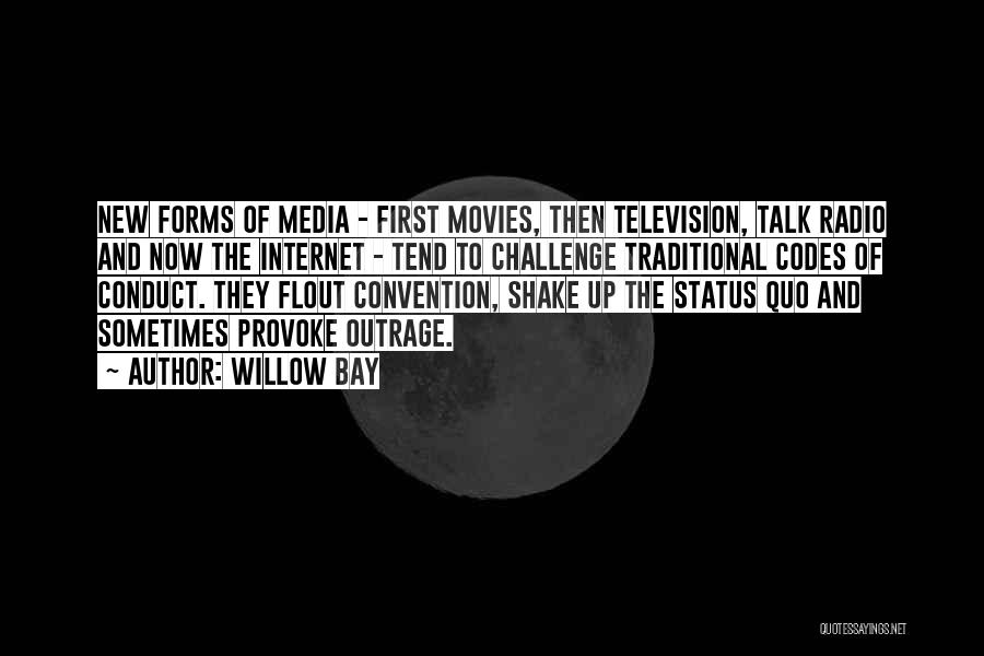 Willow Bay Quotes: New Forms Of Media - First Movies, Then Television, Talk Radio And Now The Internet - Tend To Challenge Traditional
