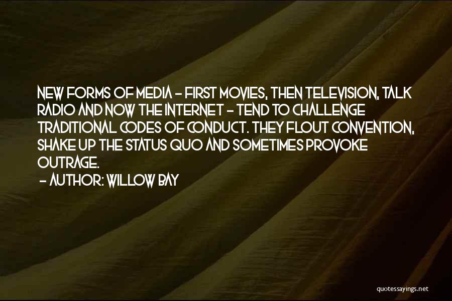 Willow Bay Quotes: New Forms Of Media - First Movies, Then Television, Talk Radio And Now The Internet - Tend To Challenge Traditional
