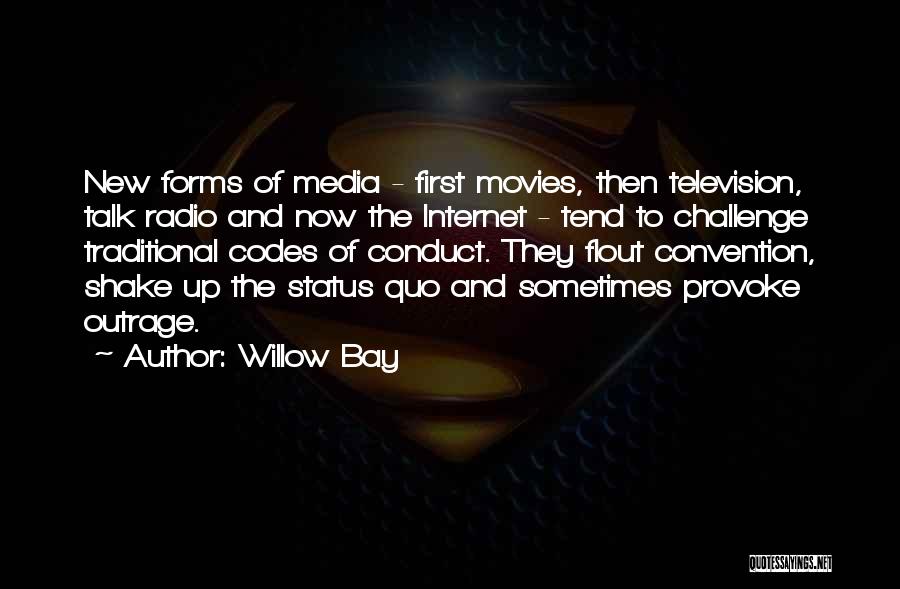 Willow Bay Quotes: New Forms Of Media - First Movies, Then Television, Talk Radio And Now The Internet - Tend To Challenge Traditional