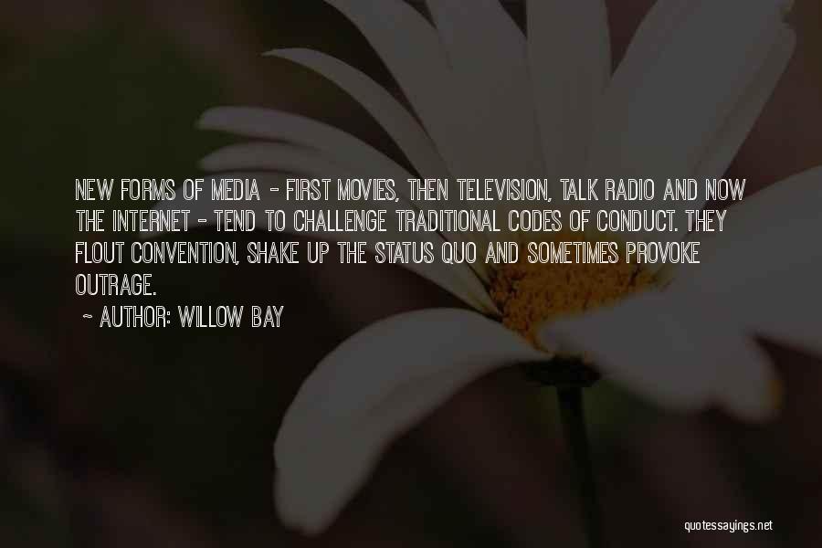 Willow Bay Quotes: New Forms Of Media - First Movies, Then Television, Talk Radio And Now The Internet - Tend To Challenge Traditional