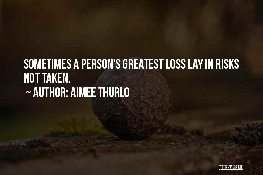 Aimee Thurlo Quotes: Sometimes A Person's Greatest Loss Lay In Risks Not Taken.