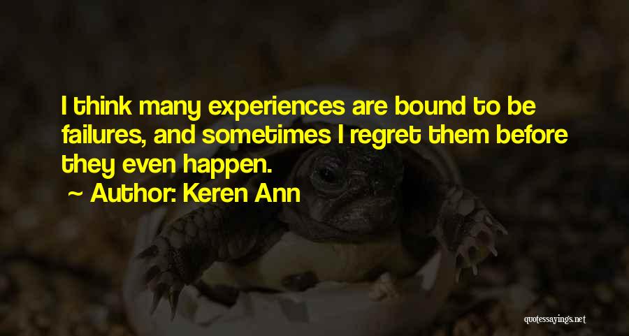 Keren Ann Quotes: I Think Many Experiences Are Bound To Be Failures, And Sometimes I Regret Them Before They Even Happen.