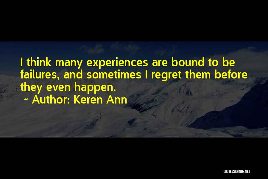 Keren Ann Quotes: I Think Many Experiences Are Bound To Be Failures, And Sometimes I Regret Them Before They Even Happen.