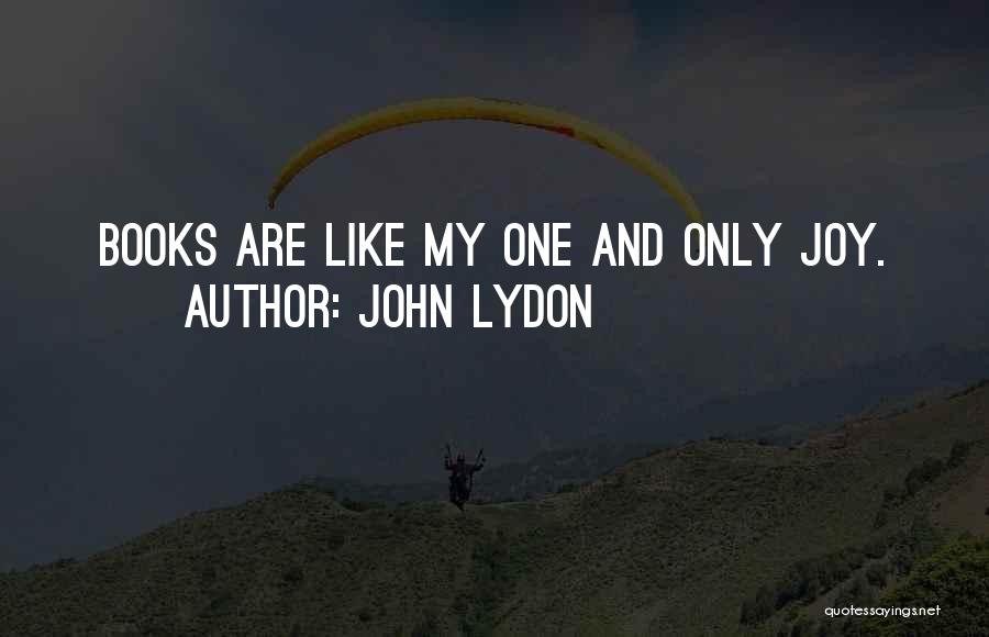 John Lydon Quotes: Books Are Like My One And Only Joy.