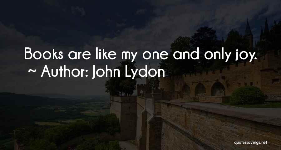 John Lydon Quotes: Books Are Like My One And Only Joy.