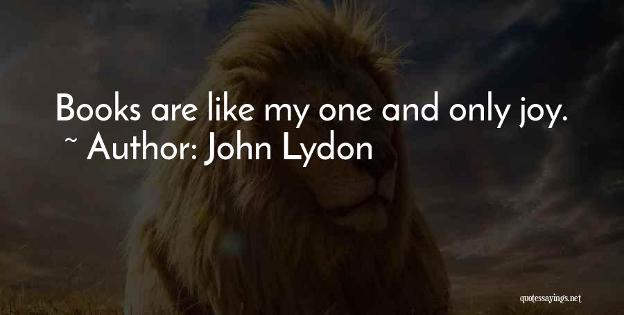 John Lydon Quotes: Books Are Like My One And Only Joy.