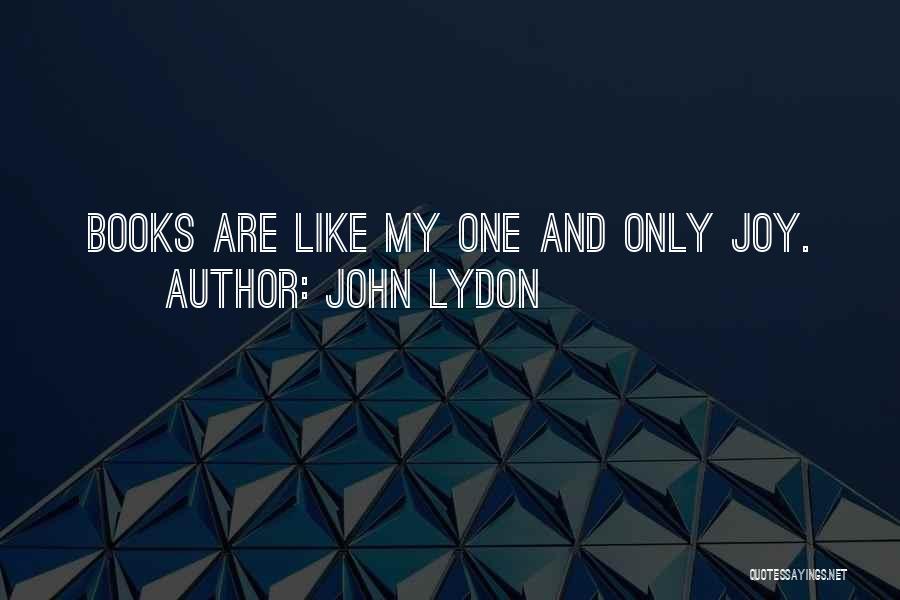 John Lydon Quotes: Books Are Like My One And Only Joy.