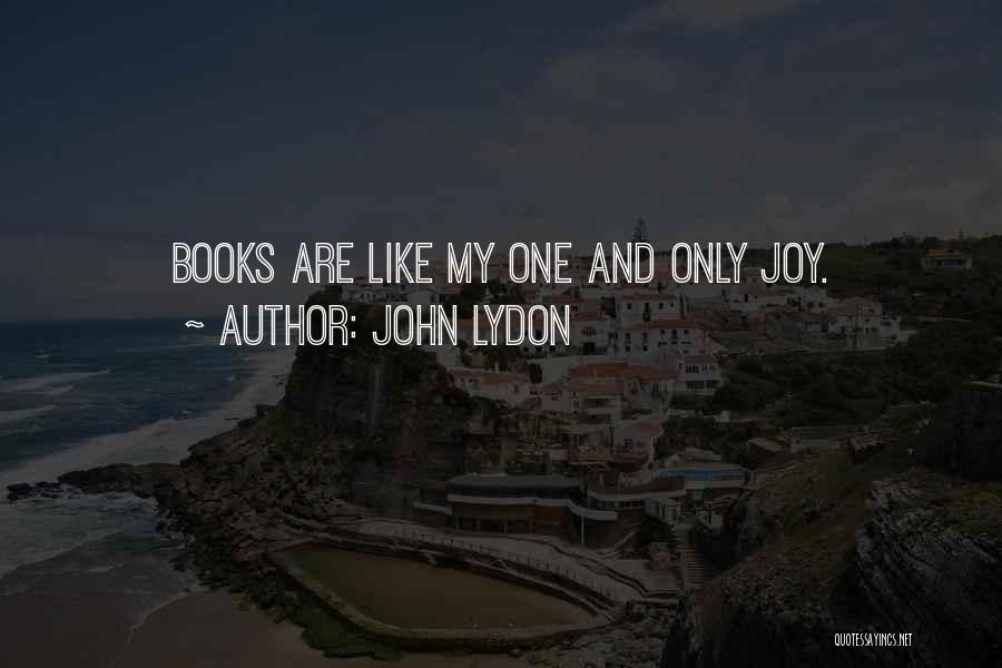 John Lydon Quotes: Books Are Like My One And Only Joy.