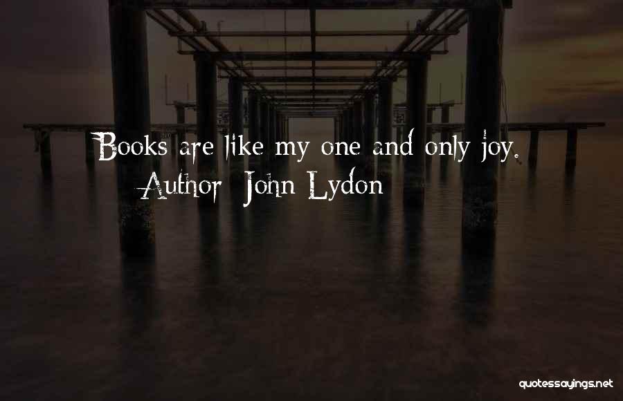 John Lydon Quotes: Books Are Like My One And Only Joy.