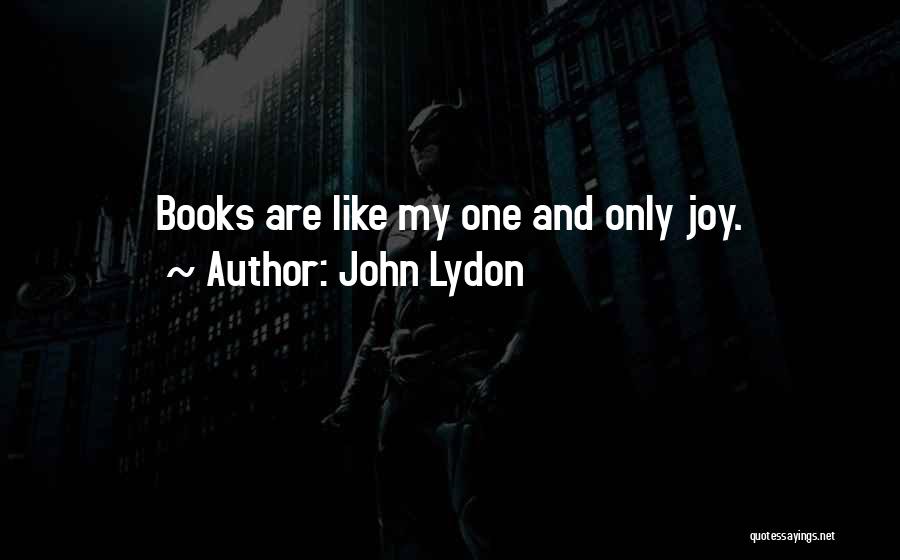John Lydon Quotes: Books Are Like My One And Only Joy.