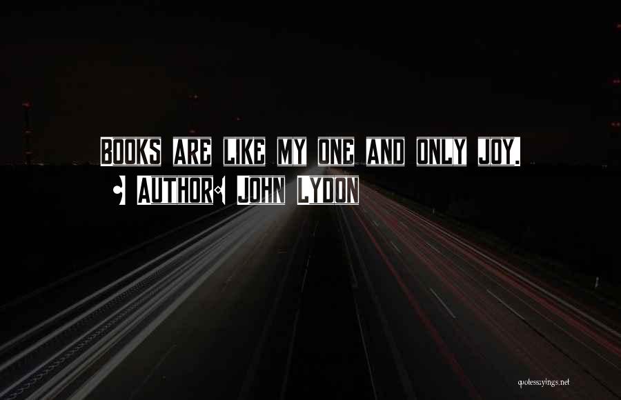 John Lydon Quotes: Books Are Like My One And Only Joy.