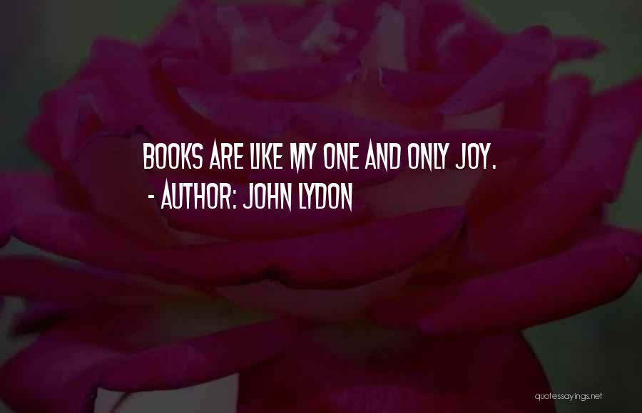 John Lydon Quotes: Books Are Like My One And Only Joy.