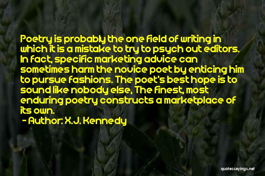 X.J. Kennedy Quotes: Poetry Is Probably The One Field Of Writing In Which It Is A Mistake To Try To Psych Out Editors.
