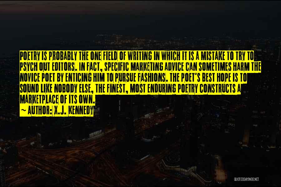 X.J. Kennedy Quotes: Poetry Is Probably The One Field Of Writing In Which It Is A Mistake To Try To Psych Out Editors.