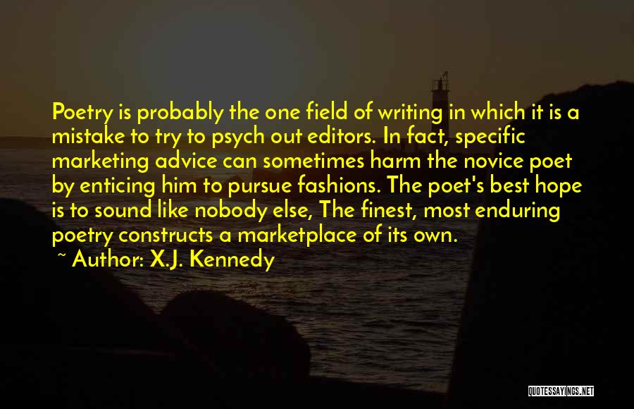 X.J. Kennedy Quotes: Poetry Is Probably The One Field Of Writing In Which It Is A Mistake To Try To Psych Out Editors.