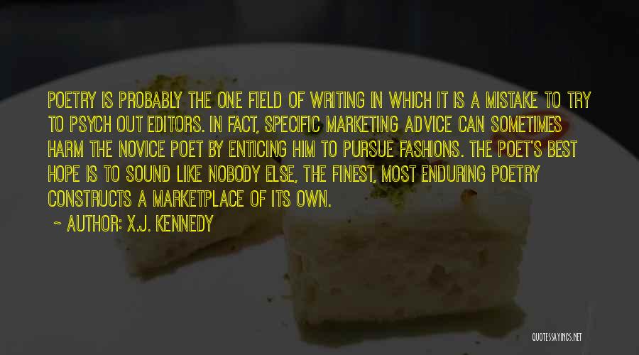 X.J. Kennedy Quotes: Poetry Is Probably The One Field Of Writing In Which It Is A Mistake To Try To Psych Out Editors.