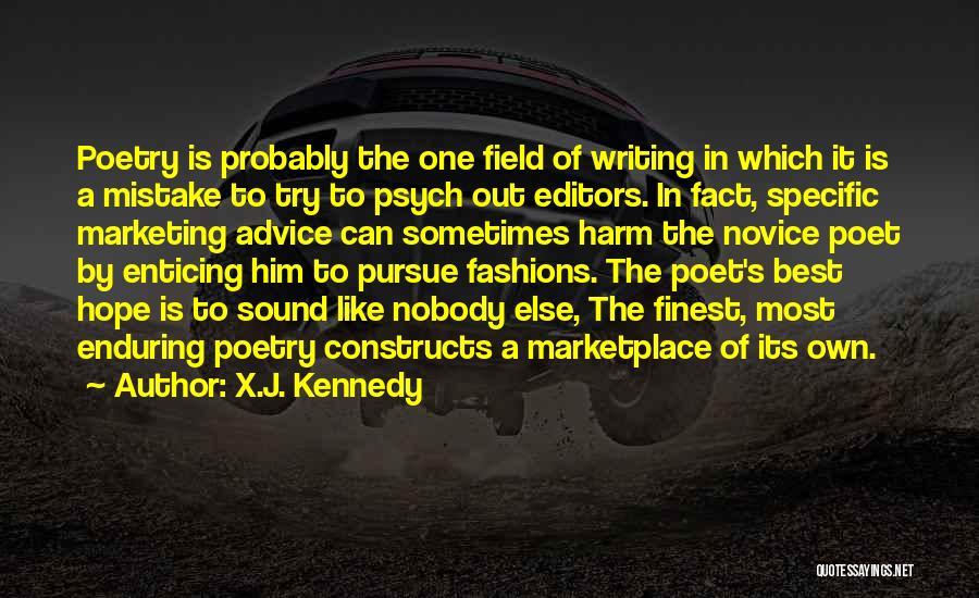 X.J. Kennedy Quotes: Poetry Is Probably The One Field Of Writing In Which It Is A Mistake To Try To Psych Out Editors.