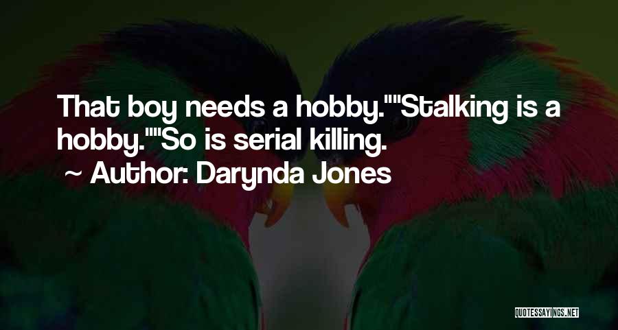 Darynda Jones Quotes: That Boy Needs A Hobby.stalking Is A Hobby.so Is Serial Killing.