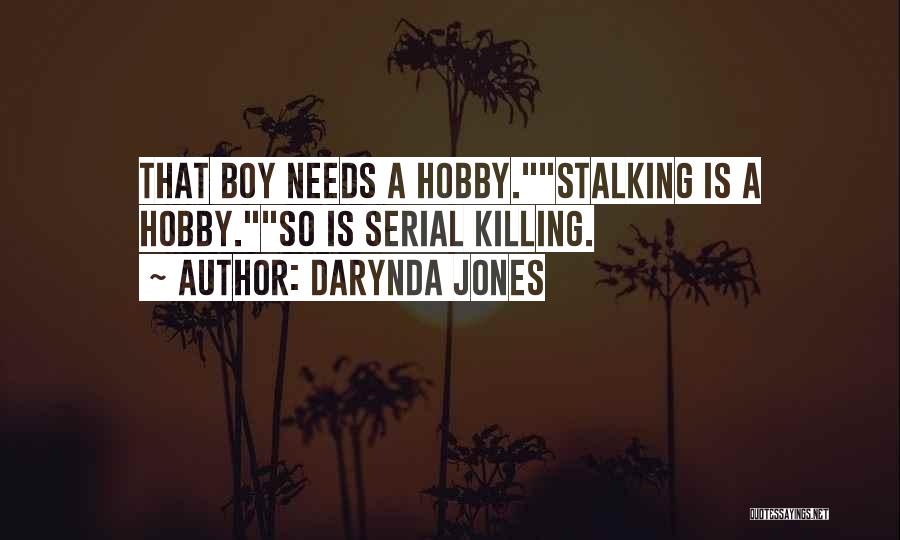 Darynda Jones Quotes: That Boy Needs A Hobby.stalking Is A Hobby.so Is Serial Killing.