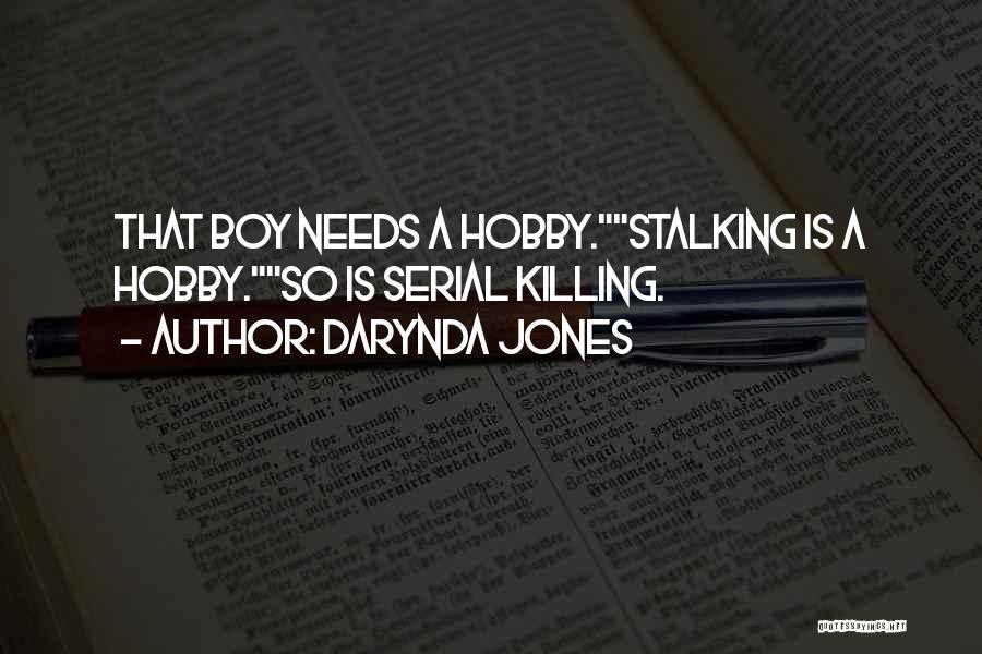 Darynda Jones Quotes: That Boy Needs A Hobby.stalking Is A Hobby.so Is Serial Killing.