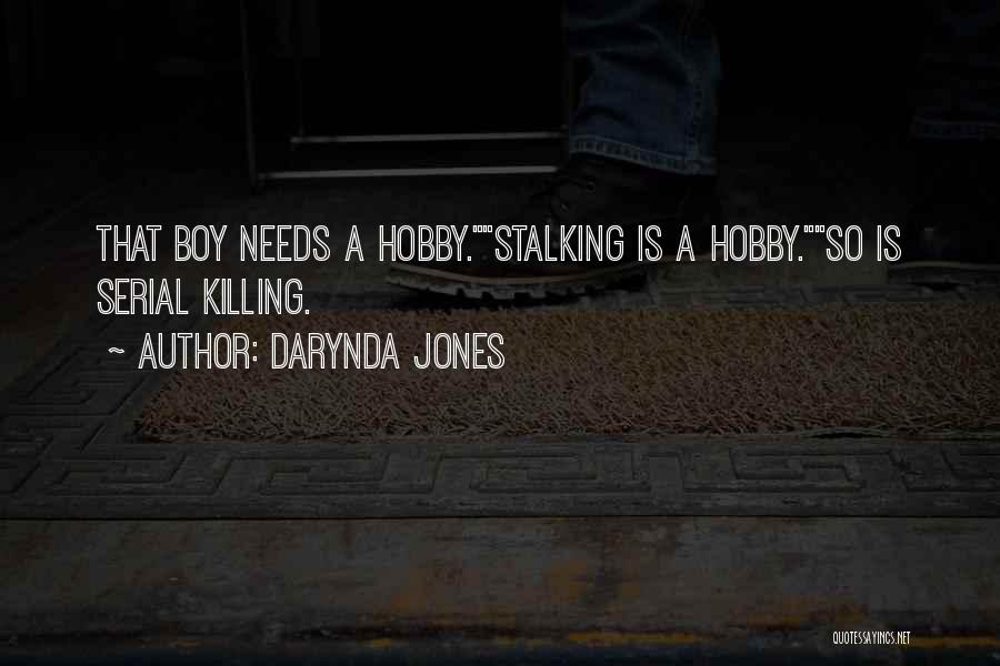 Darynda Jones Quotes: That Boy Needs A Hobby.stalking Is A Hobby.so Is Serial Killing.