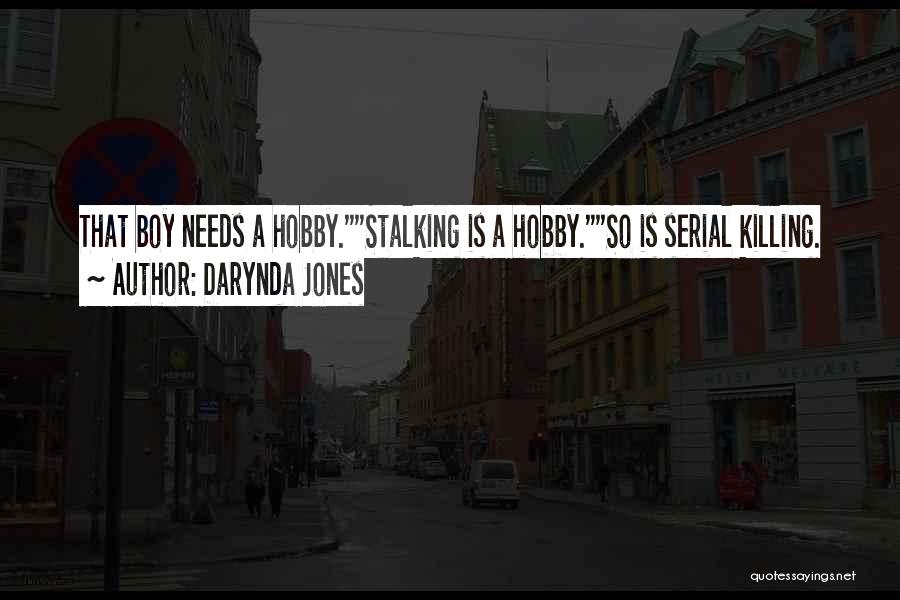 Darynda Jones Quotes: That Boy Needs A Hobby.stalking Is A Hobby.so Is Serial Killing.