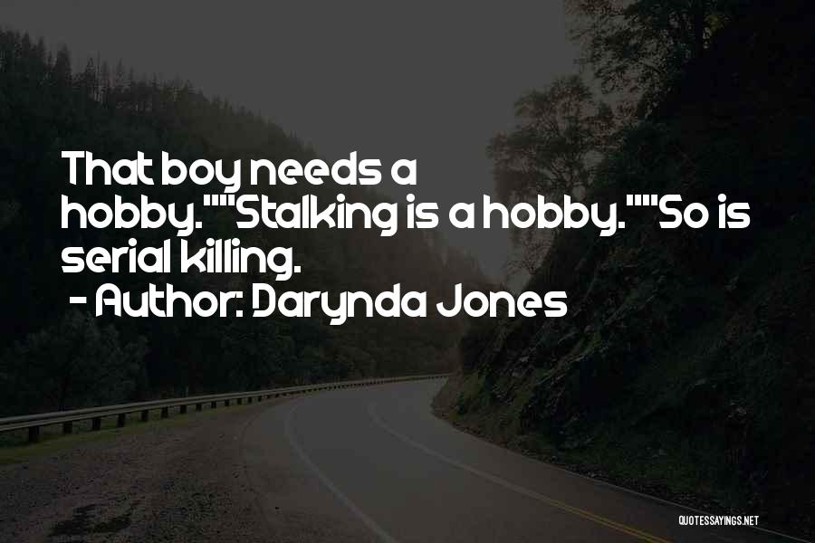 Darynda Jones Quotes: That Boy Needs A Hobby.stalking Is A Hobby.so Is Serial Killing.