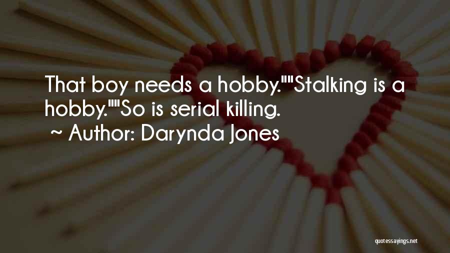 Darynda Jones Quotes: That Boy Needs A Hobby.stalking Is A Hobby.so Is Serial Killing.