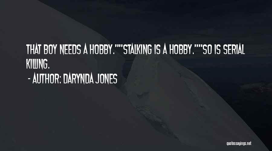 Darynda Jones Quotes: That Boy Needs A Hobby.stalking Is A Hobby.so Is Serial Killing.