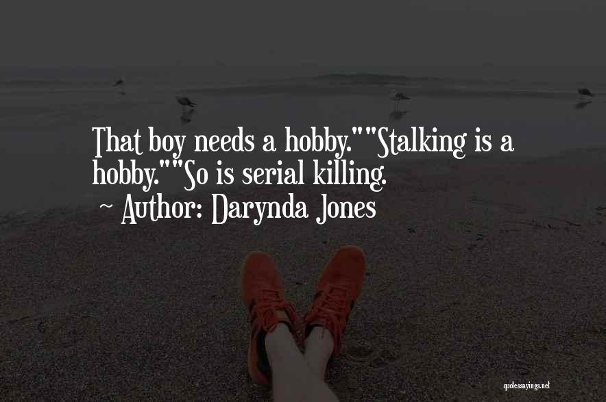 Darynda Jones Quotes: That Boy Needs A Hobby.stalking Is A Hobby.so Is Serial Killing.