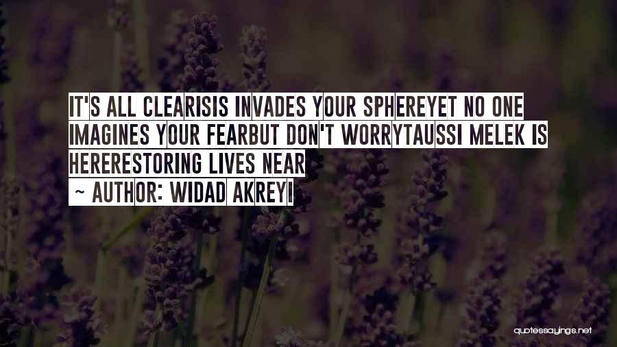 Widad Akreyi Quotes: It's All Clearisis Invades Your Sphereyet No One Imagines Your Fearbut Don't Worrytaussi Melek Is Hererestoring Lives Near