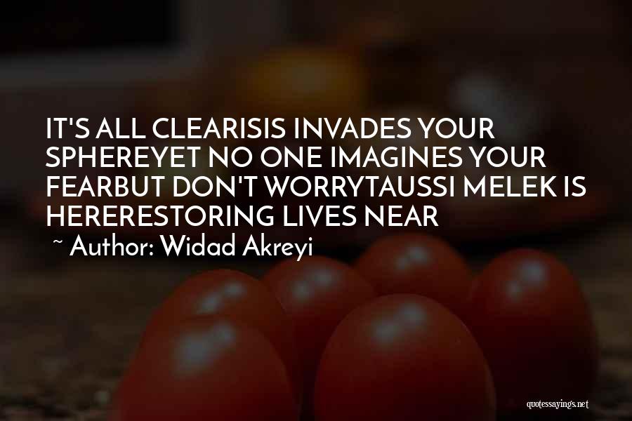 Widad Akreyi Quotes: It's All Clearisis Invades Your Sphereyet No One Imagines Your Fearbut Don't Worrytaussi Melek Is Hererestoring Lives Near