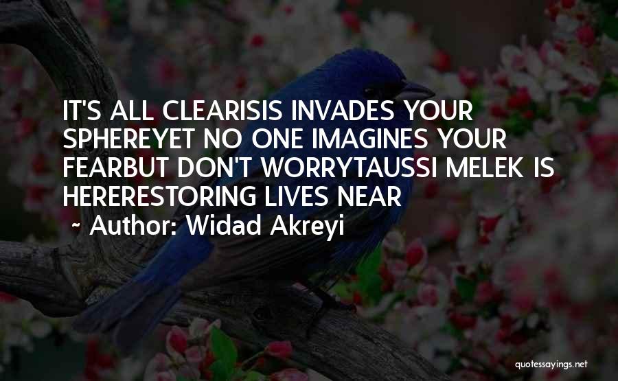 Widad Akreyi Quotes: It's All Clearisis Invades Your Sphereyet No One Imagines Your Fearbut Don't Worrytaussi Melek Is Hererestoring Lives Near