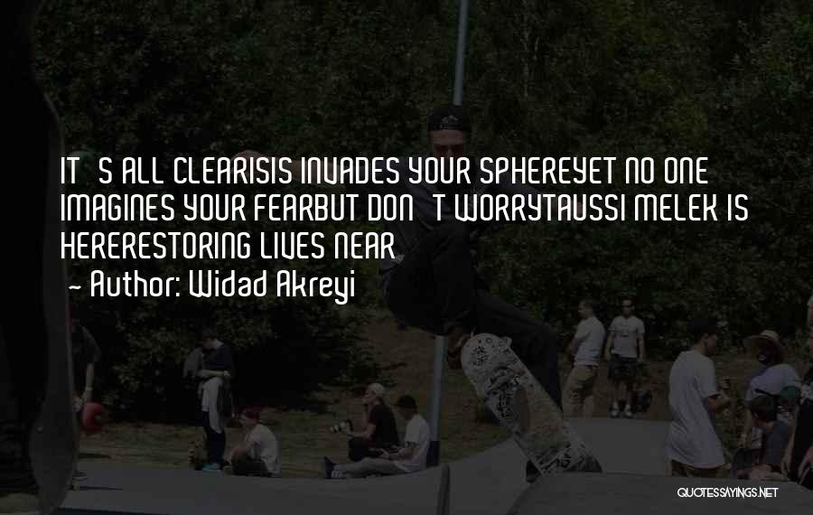 Widad Akreyi Quotes: It's All Clearisis Invades Your Sphereyet No One Imagines Your Fearbut Don't Worrytaussi Melek Is Hererestoring Lives Near