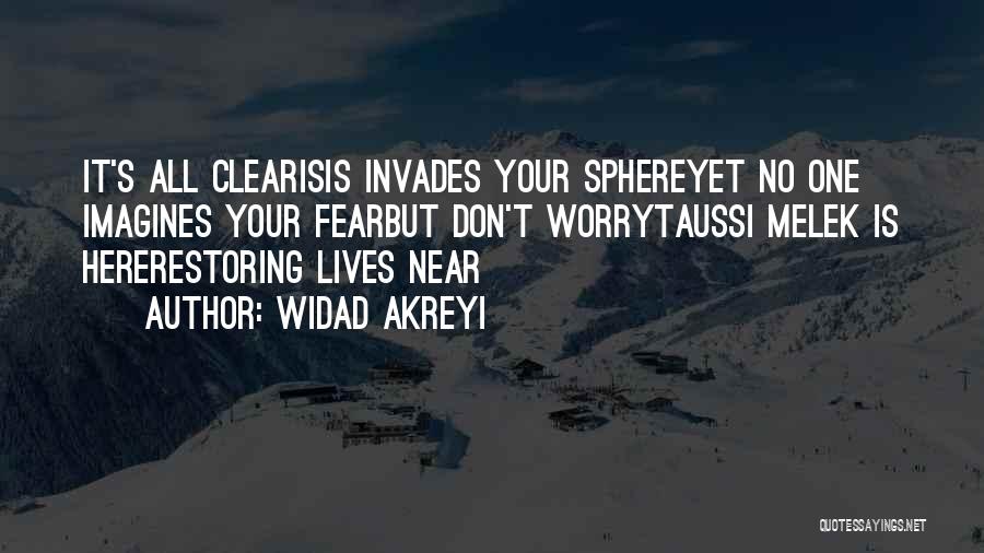 Widad Akreyi Quotes: It's All Clearisis Invades Your Sphereyet No One Imagines Your Fearbut Don't Worrytaussi Melek Is Hererestoring Lives Near