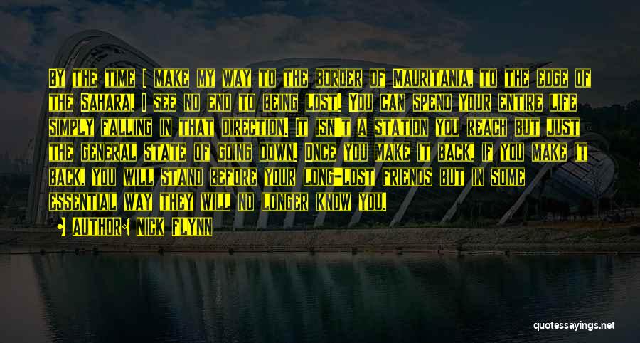 Nick Flynn Quotes: By The Time I Make My Way To The Border Of Mauritania, To The Edge Of The Sahara, I See