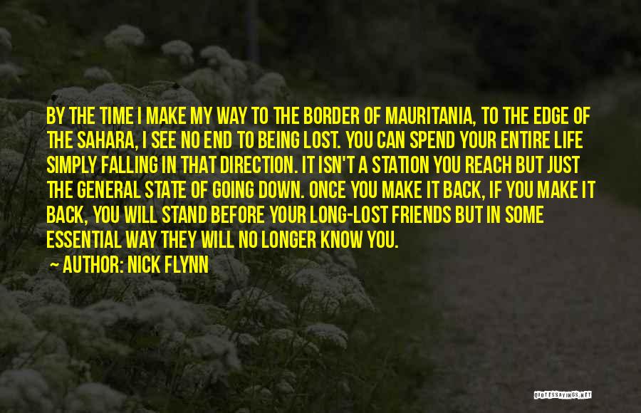 Nick Flynn Quotes: By The Time I Make My Way To The Border Of Mauritania, To The Edge Of The Sahara, I See