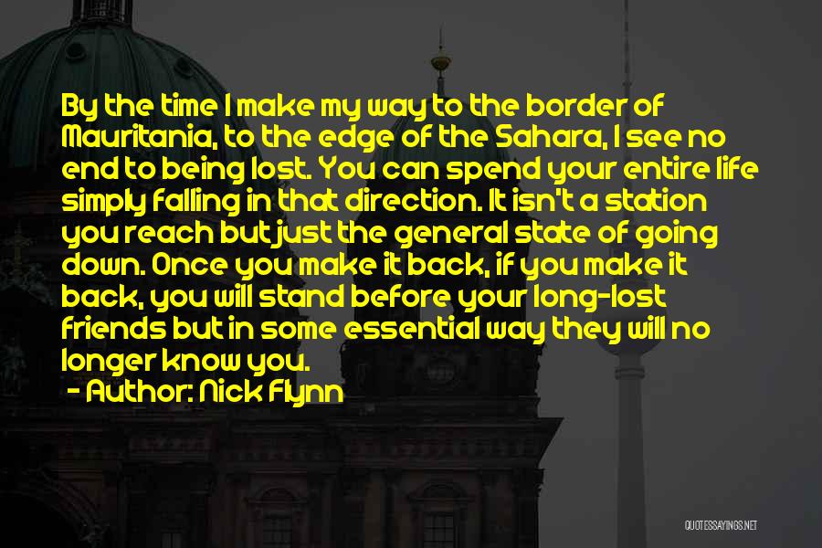 Nick Flynn Quotes: By The Time I Make My Way To The Border Of Mauritania, To The Edge Of The Sahara, I See