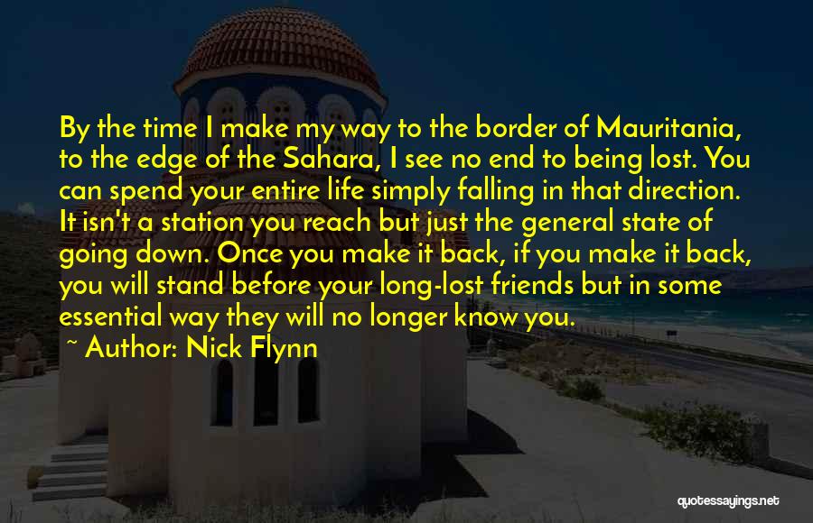 Nick Flynn Quotes: By The Time I Make My Way To The Border Of Mauritania, To The Edge Of The Sahara, I See