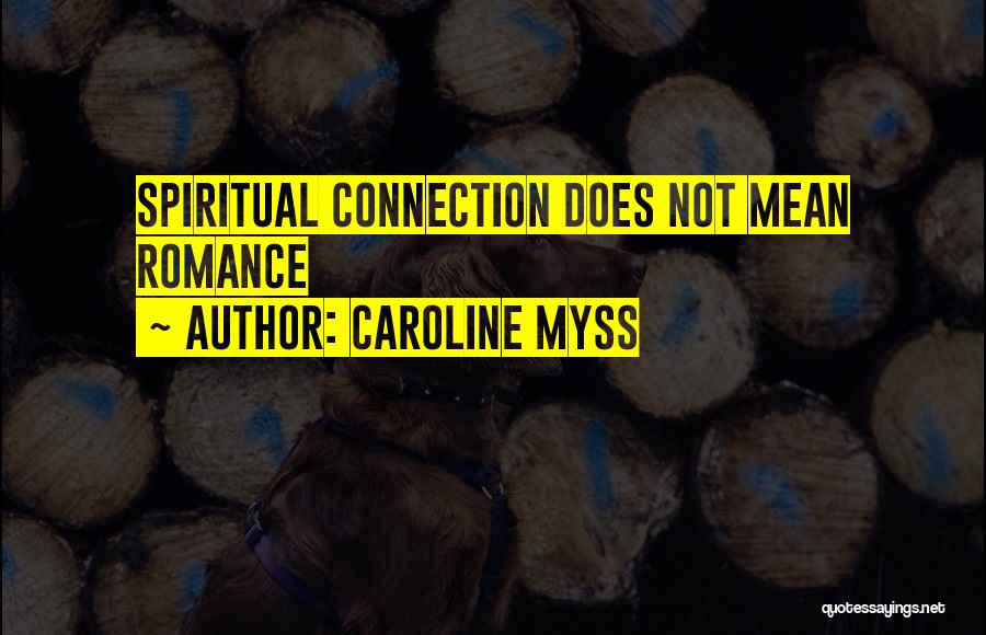 Caroline Myss Quotes: Spiritual Connection Does Not Mean Romance